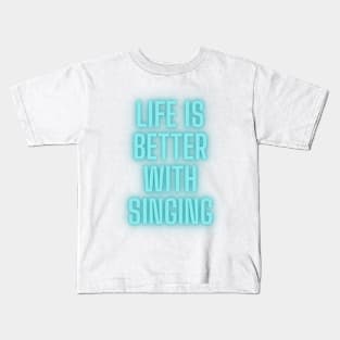 life is better with singing Kids T-Shirt